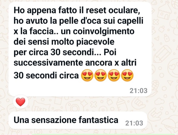 «Ho appena fatto il reset oculare, ho avuto la pelle d'oca. Un coinvolgimento dei sensi molto piacevole.»